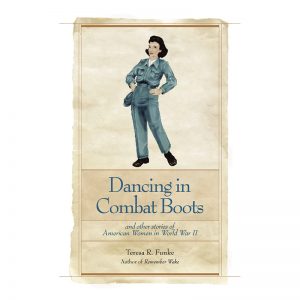 Dancing in Combat Boots: and other stories of American Women in World War II