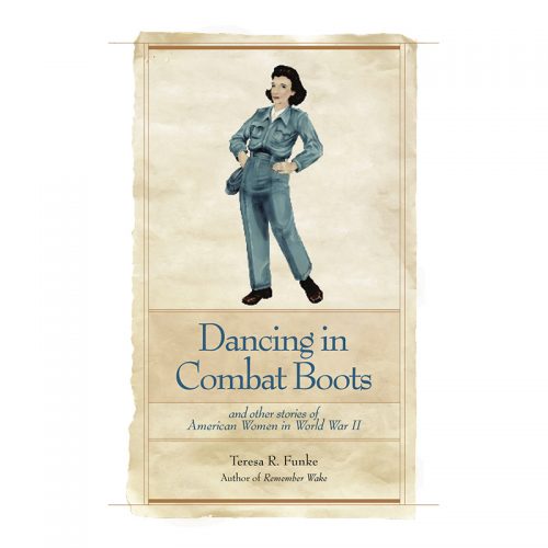 Dancing in Combat Boots: and other stories of American Women in World War II