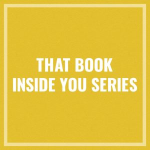 Transcripts of That Book Inside You Video Series